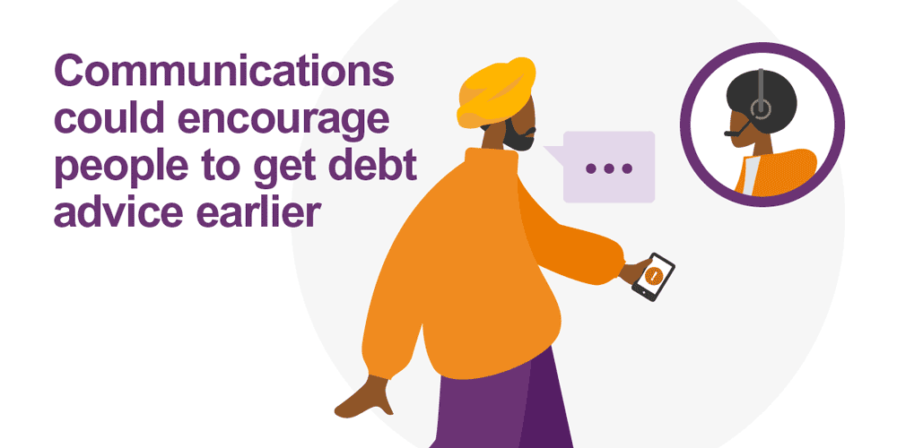 Communications could encourage people to get debt advice earlier